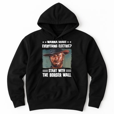 Wanna Make Everything Electric Start With The Border Wall Hoodie