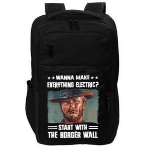 Wanna Make Everything Electric Start With The Border Wall Impact Tech Backpack