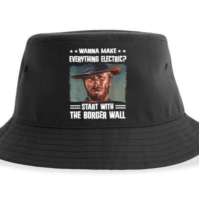 Wanna Make Everything Electric Start With The Border Wall Sustainable Bucket Hat
