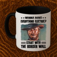 Wanna Make Everything Electric Start With The Border Wall Mug