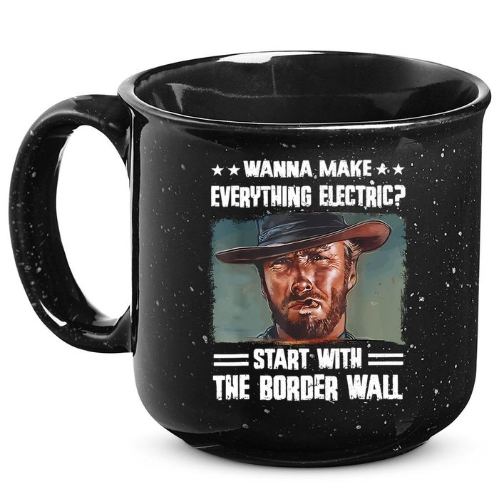 Wanna Make Everything Electric Start With The Border Wall 15oz Campfire Ceramic Mug