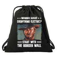 Wanna Make Everything Electric Start With The Border Wall Drawstring Bag