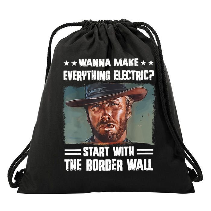 Wanna Make Everything Electric Start With The Border Wall Drawstring Bag