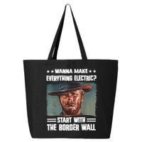 Wanna Make Everything Electric Start With The Border Wall 25L Jumbo Tote