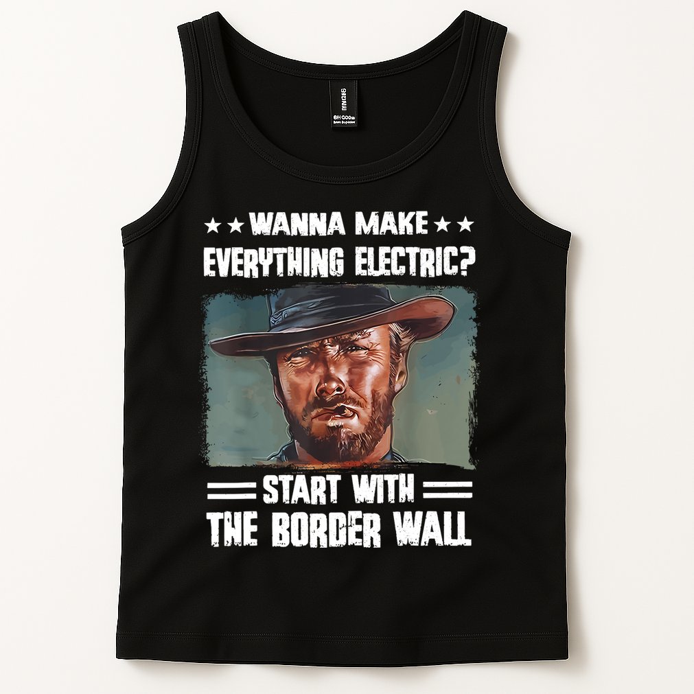 Wanna Make Everything Electric Start With The Border Wall Tank Top