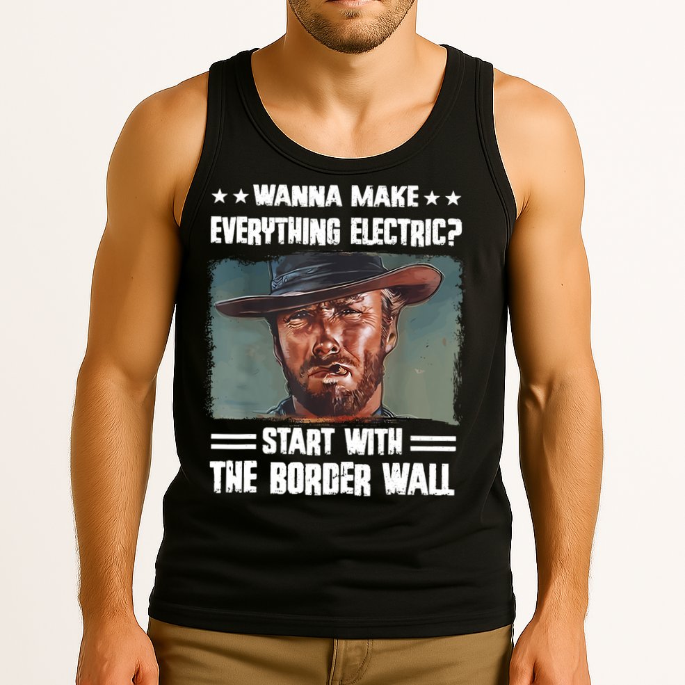 Wanna Make Everything Electric Start With The Border Wall Tank Top