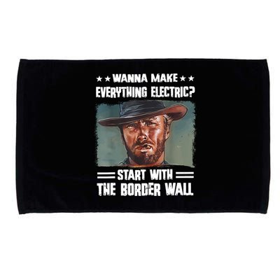 Wanna Make Everything Electric Start With The Border Wall Microfiber Hand Towel