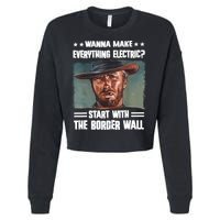 Wanna Make Everything Electric Start With The Border Wall Cropped Pullover Crew