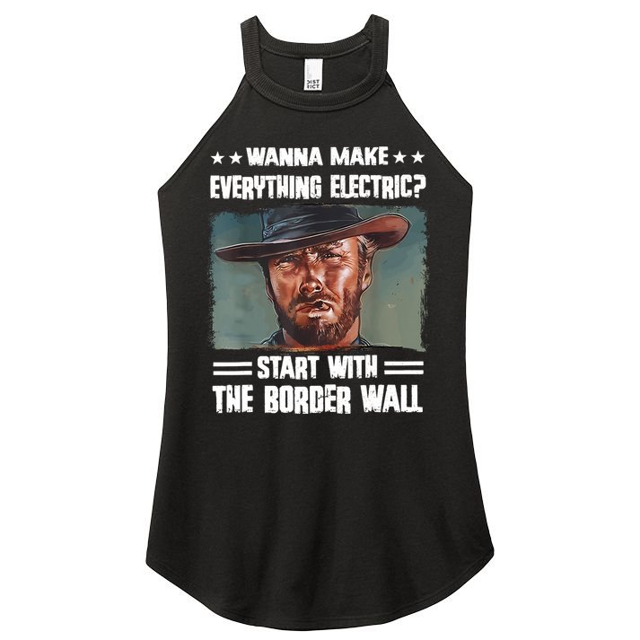 Wanna Make Everything Electric Start With The Border Wall Women's Perfect Tri Rocker Tank