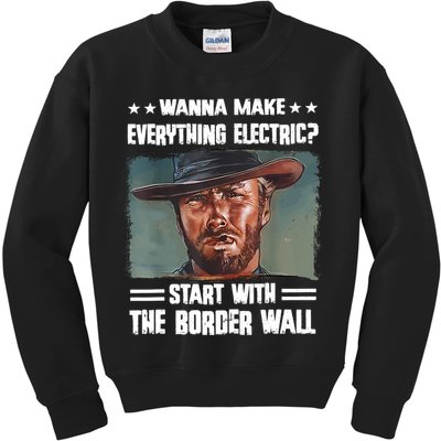 Wanna Make Everything Electric Start With The Border Wall Kids Sweatshirt