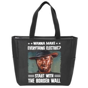 Wanna Make Everything Electric Start With The Border Wall Zip Tote Bag