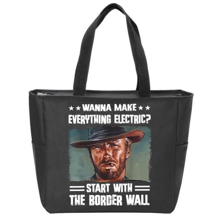 Wanna Make Everything Electric Start With The Border Wall Zip Tote Bag