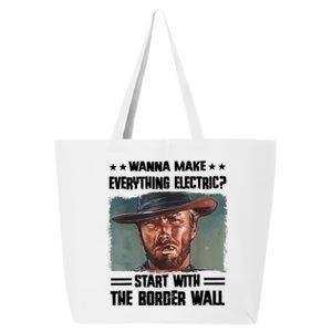 Wanna Make Everything Electric Start With The Border Wall 25L Jumbo Tote