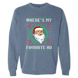 WhereS My Favorite Ho Santa Ugly Christmas Gift Garment-Dyed Sweatshirt