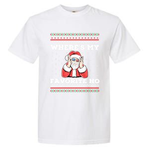 WhereS My Favorite Ho Funny Santa Ugly Christmas Meaningful Gift Garment-Dyed Heavyweight T-Shirt