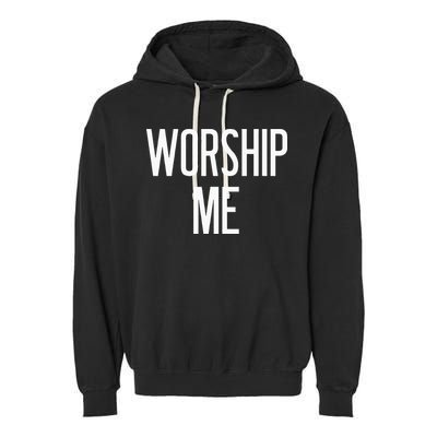 Worship Me Funny Jokes Sarcastic Sayings Garment-Dyed Fleece Hoodie