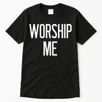 Worship Me Funny Jokes Sarcastic Sayings Tall T-Shirt