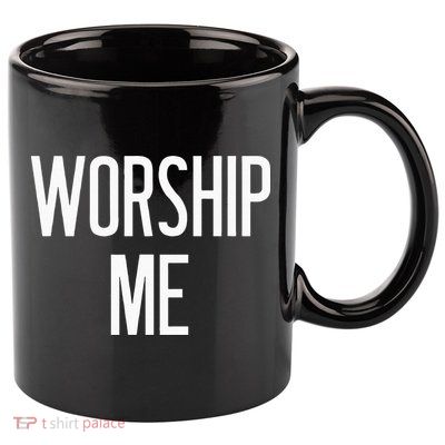 Worship Me Funny Jokes Sarcastic Sayings 11oz C Handle Ceramic Mug