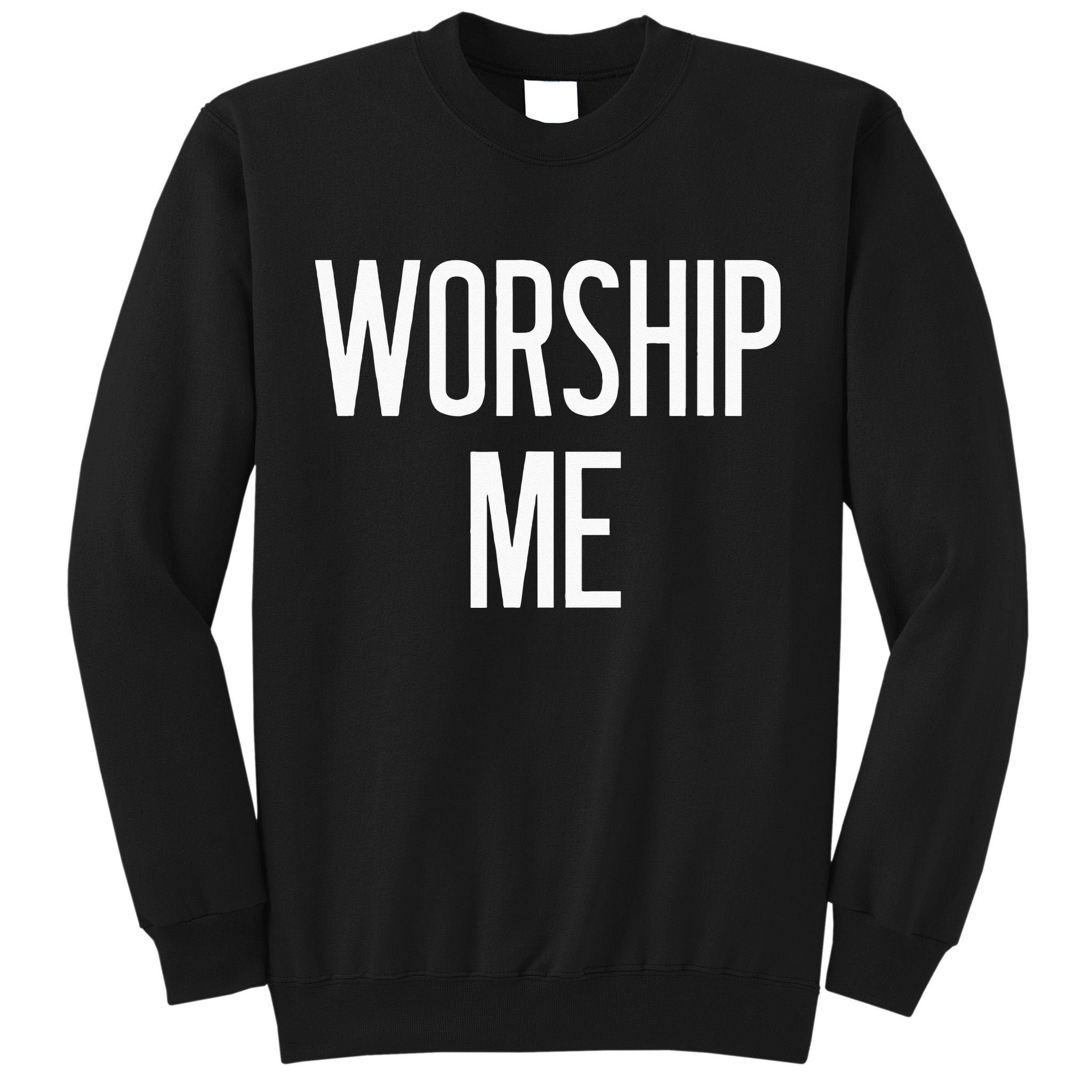 Worship Me Funny Jokes Sarcastic Sayings Tall Sweatshirt