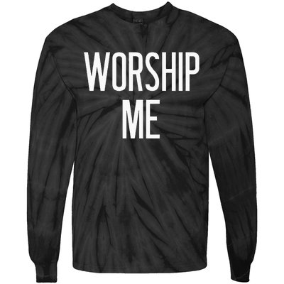 Worship Me Funny Jokes Sarcastic Sayings Tie-Dye Long Sleeve Shirt