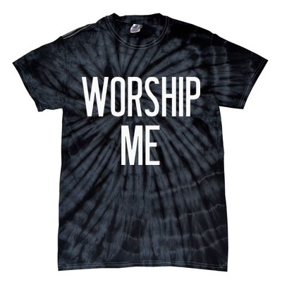Worship Me Funny Jokes Sarcastic Sayings Tie-Dye T-Shirt
