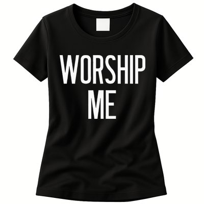 Worship Me Funny Jokes Sarcastic Sayings Womens T-Shirt