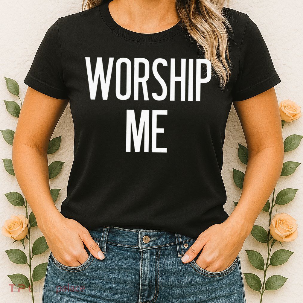Worship Me Funny Jokes Sarcastic Sayings Womens T-Shirt
