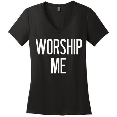 Worship Me Funny Jokes Sarcastic Sayings Women's V-Neck T-Shirt