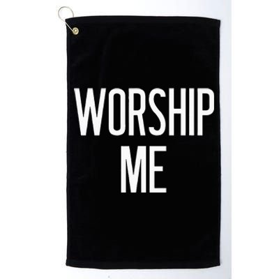 Worship Me Funny Jokes Sarcastic Sayings Platinum Collection Golf Towel