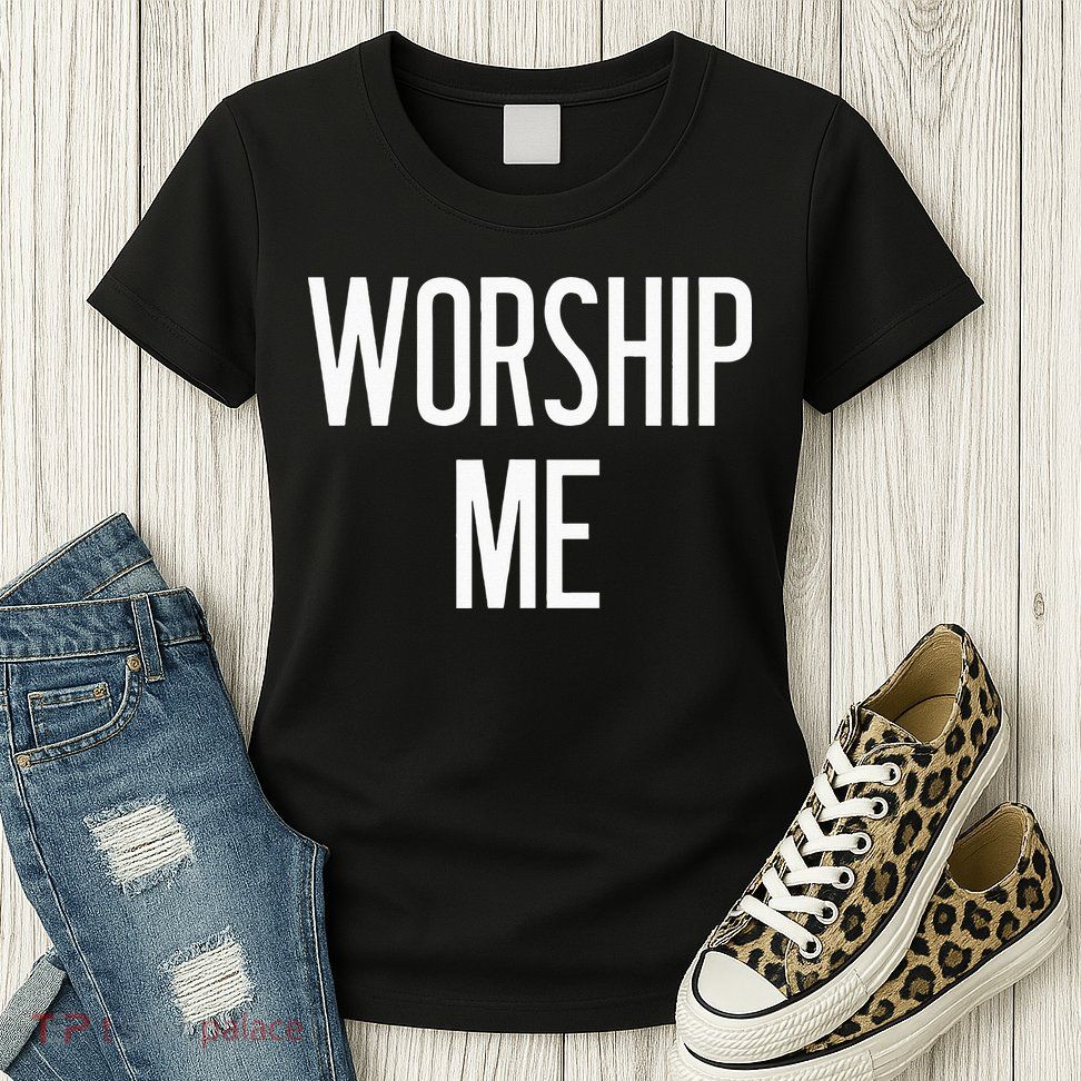 Worship Me Funny Jokes Sarcastic Sayings Womens T-Shirt