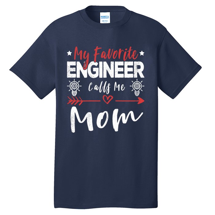 Wo My Favorite Engineer Calls Me Mom Engineer Mom Tall T-Shirt