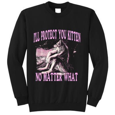 Wolf Meme Funny Ill Protect You Kitten No Matter What Sweatshirt