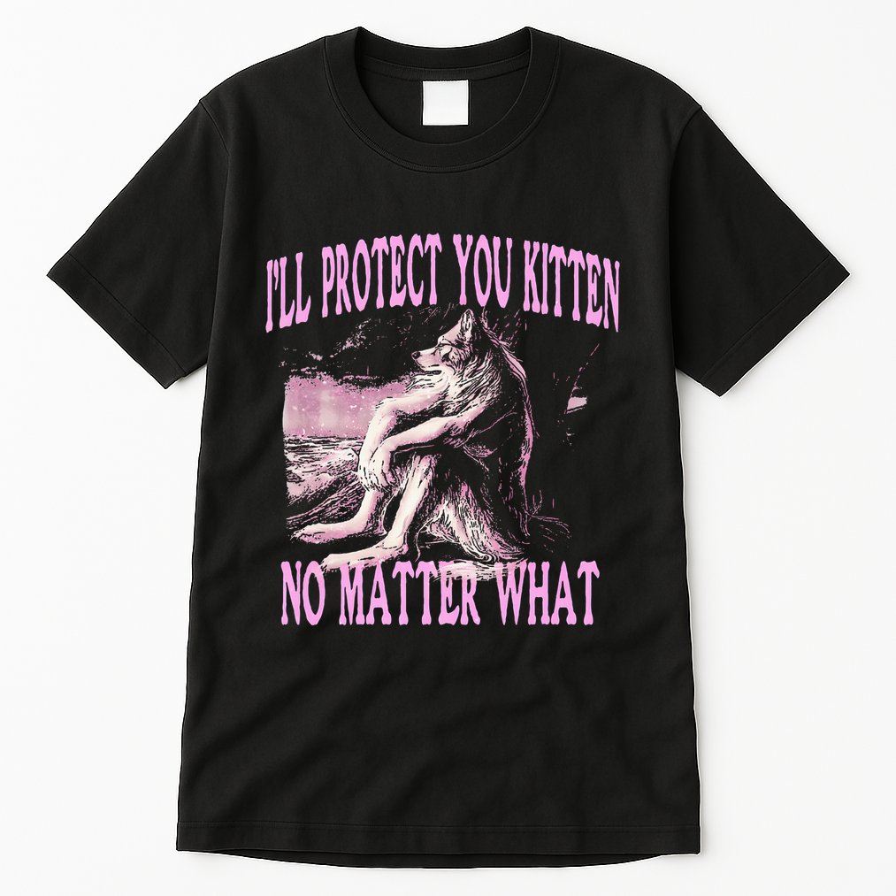Wolf Meme Funny Ill Protect You Kitten No Matter What Tall T-Shirt