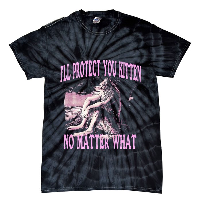 Wolf Meme Funny Ill Protect You Kitten No Matter What Tie-Dye T-Shirt