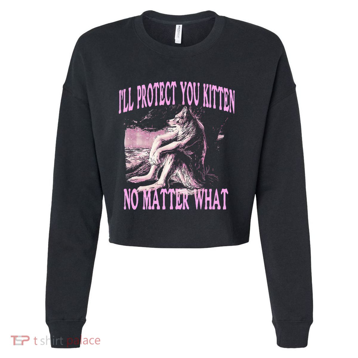 Wolf Meme Funny Ill Protect You Kitten No Matter What Cropped Pullover Crew
