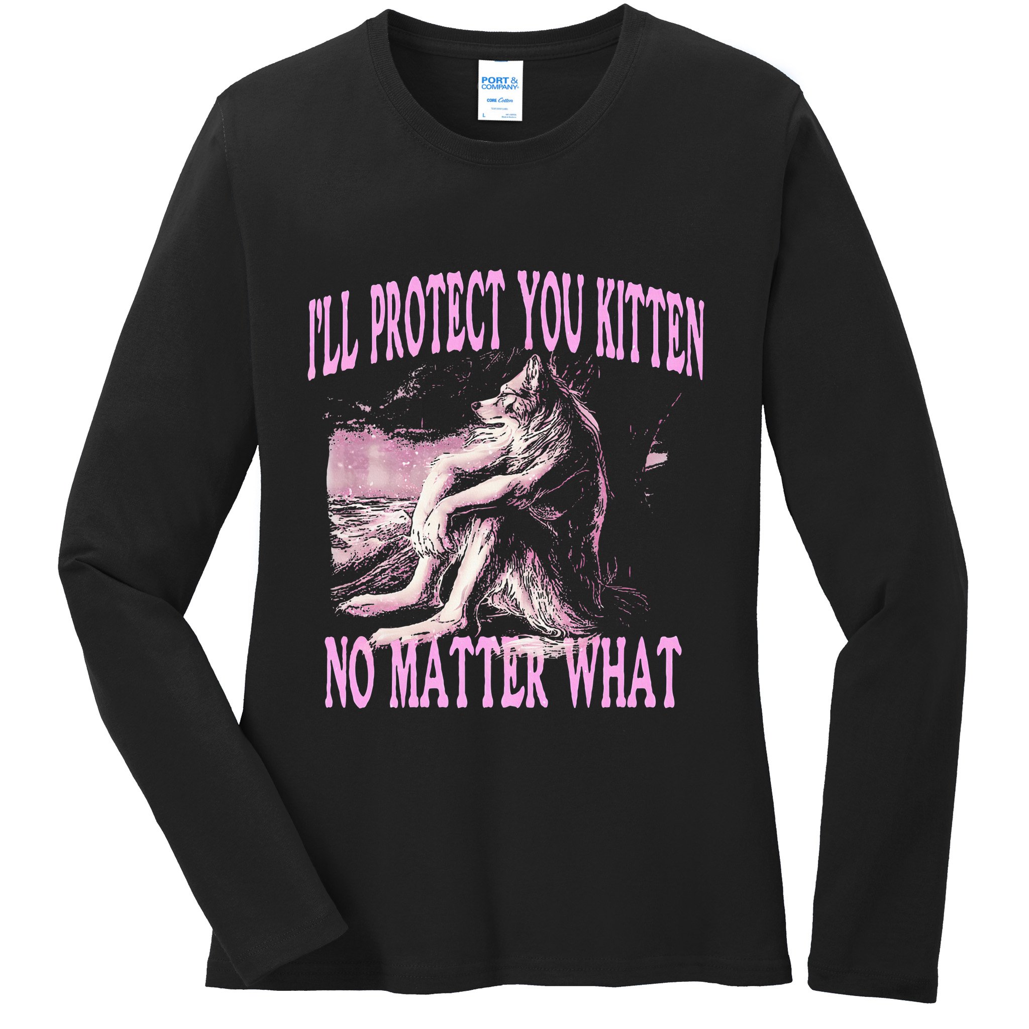 Wolf Meme Funny Ill Protect You Kitten No Matter What Ladies Long Sleeve Shirt