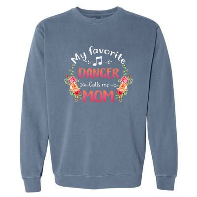 Womens My Favorite Dancer Calls Me Mom Flower Dance Mother's Day Garment-Dyed Sweatshirt