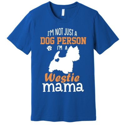 Westie Mom Funny Gift Funny Mother's Day Westie Dog Mom Lover Cute Gift Premium T-Shirt