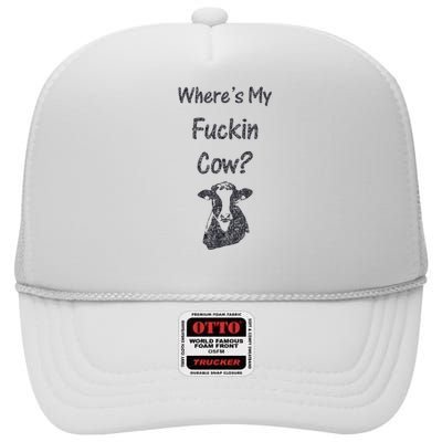 WhereS My Fucking Cow Funny Farmer High Crown Mesh Back Trucker Hat