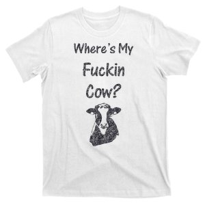 WhereS My Fucking Cow Funny Farmer T-Shirt