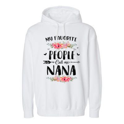 Womens My Favorite People Call Me Nana Mother's Day Gift Garment-Dyed Fleece Hoodie