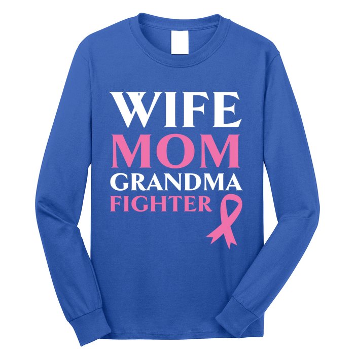 Wife Mom Grandma Fighter Breast Cancer Warrior Cool Gift Long Sleeve Shirt