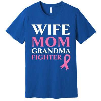 Wife Mom Grandma Fighter Breast Cancer Warrior Cool Gift Premium T-Shirt