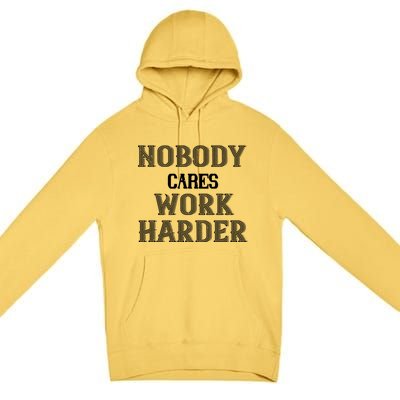 Workout Motivational Gift Nobody Cares Work Harder Cool Gift Premium Pullover Hoodie