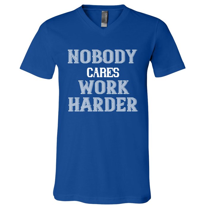 Workout Motivational Gift Nobody Cares Work Harder Cool Gift V-Neck T-Shirt