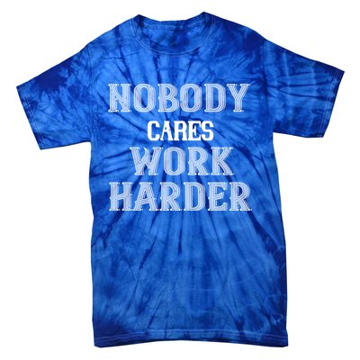 Workout Motivational Gift Nobody Cares Work Harder Cool Gift Tie-Dye T-Shirt