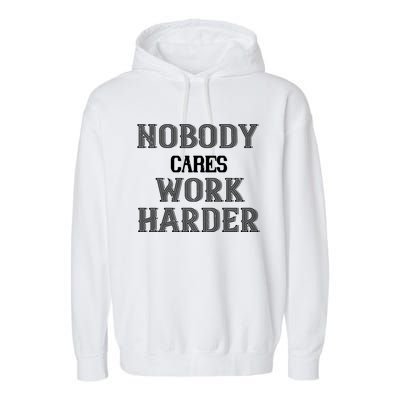 Workout Motivational Gift Nobody Cares Work Harder Cool Gift Garment-Dyed Fleece Hoodie