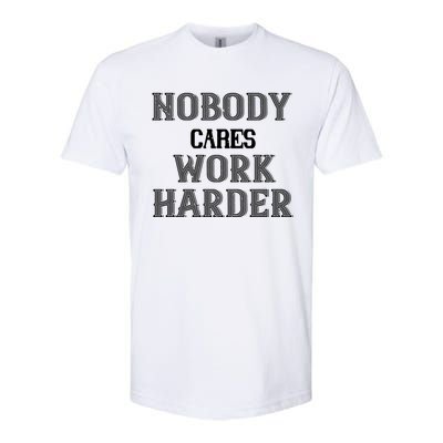 Workout Motivational Gift Nobody Cares Work Harder Cool Gift Softstyle CVC T-Shirt