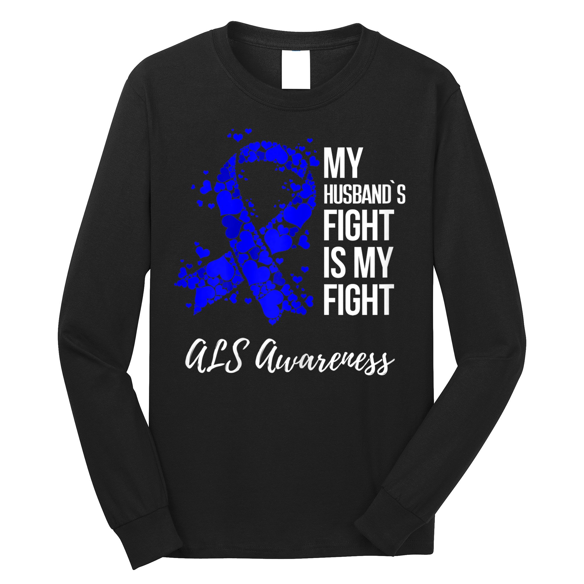 Wo My Husband’s Fight Is My Fight ALS Awareness Long Sleeve Shirt