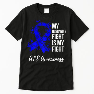 Wo My Husband’s Fight Is My Fight ALS Awareness Tall T-Shirt